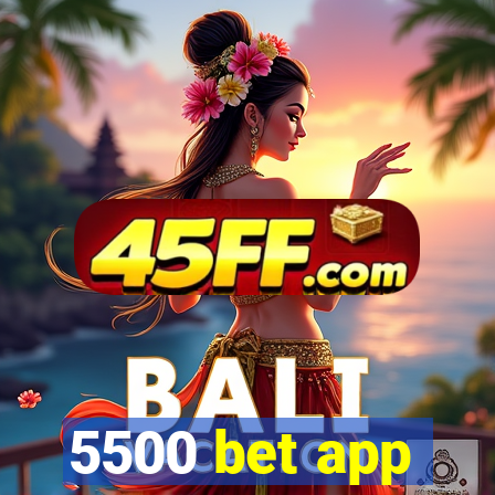5500 bet app
